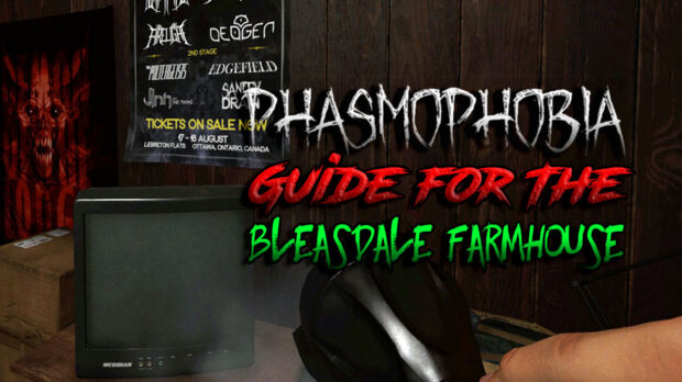 Phasmophobia Full Guide for New Bleasdale Farmhouse